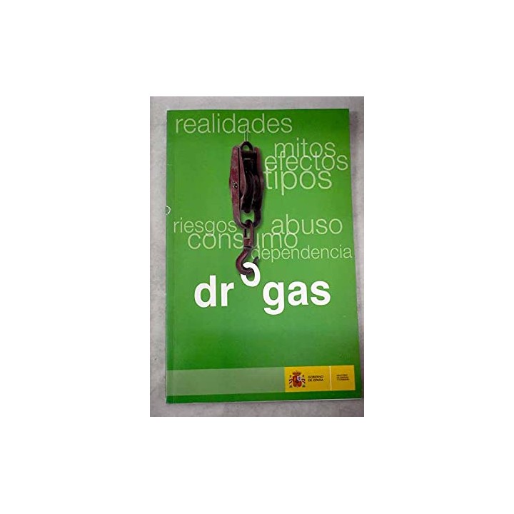 Drogas. realidades, mitos, efectos, tipos, riesgos, abuso, consumo, dependencia